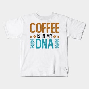 Coffee Is In My DNA Kids T-Shirt